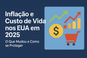 Inflação e Custo de Vida nos EUA: Entenda o Impacto em 2025